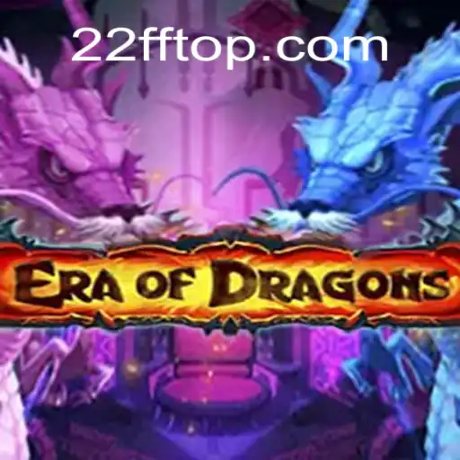 EraOfDragons: A New Dawn in Fantasy Gaming with 22FF.com